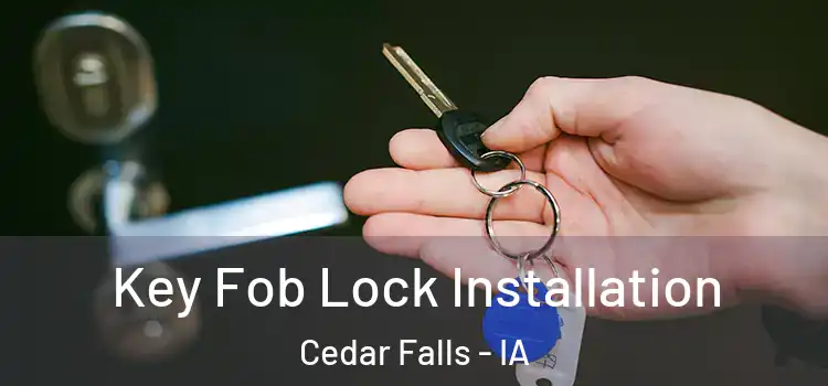 Key Fob Lock Installation Cedar Falls - IA
